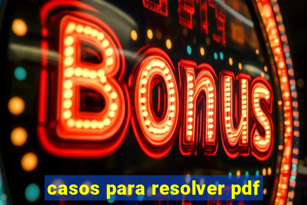 casos para resolver pdf